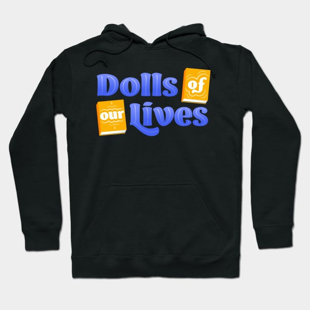 Dolls of Our Lives Hoodie by Dolls of Our Lives Pod